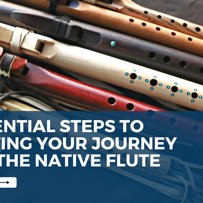Four Essential Steps To Starting Your Journey With The Native American Flute