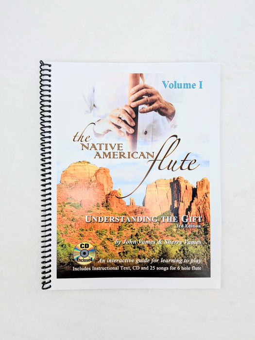 The Native American Flute: Understanding the Gift - Vol 1. 3rd Edition - John Vames
